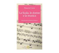 La Scala, le donne e la musica - [SEFER Editore]
