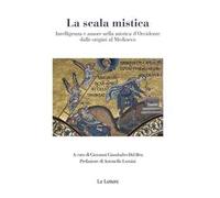 La scala mistica. Intelligenza e amore nella mistica d'Occidente dalle origini al Medioevo