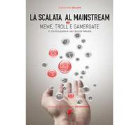 La scalata al mainstream. Meme, troll e gamergate. Il contropotere nei social media