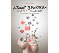 La scalata al mainstream. Meme, troll e gamergate. Il contropotere nei social media