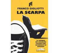 La scarpa. Le indagini del colonnello Lorenzo Lupi carabiniere in pensione