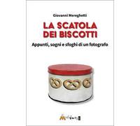 La scatola dei biscotti. Appunti, sogni e sfoghi di un fotografo