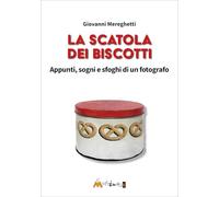 LA SCATOLA DEI BISCOTTI. APPUNTI, SOGNI E SFOGHI DI UN FOTOGRAFO - MEREGHETTI