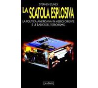 La scatola esplosiva. La politica americana in Medio Oriente e le radici del terrorismo