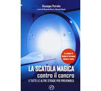 La scatola magica contro il cancro e tutte le altre strade per prevenirlo