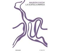 La scatola onirica - Cucchi Maurizio