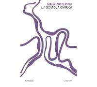 La scatola onirica - Cucchi Maurizio