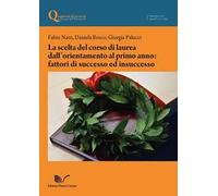 La scelta del corso di laurea dall'orientamento al primo anno: fattori di successo ed insuccesso