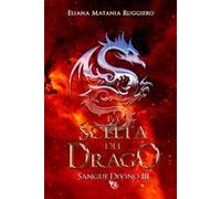 La scelta del drago. Sangue divino. Vol. 3