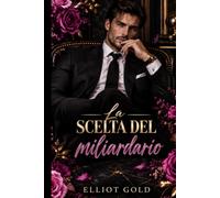 La scelta del miliardario: Una storia d’amore