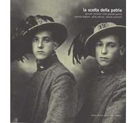 La scelta della Patria. Giovani volontari nella grande guerra