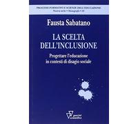 La scelta dell'inclusione. Progettare l'educazione in contesti di disagio sociale