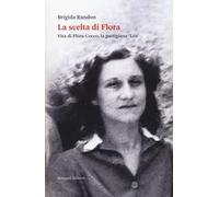 La scelta di Flora. Vita di Flora Cocco, la partigiana «Lea»