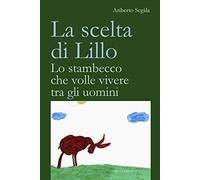 La scelta di Lillo. Lo stambecco che volle vivere tra gli uomini - AA.VV.