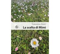 La scelta di Mimì - Sivori Francesca