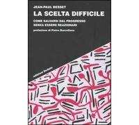La scelta difficile. Come salvarsi dal progresso senza essere reazionari