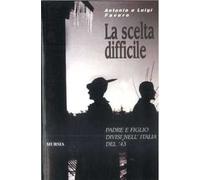 La scelta difficile. Padre e figlio divisi nell'Italia del '43