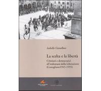 La scelta e la libertà. Cristiani e democratici all'indomani della liberaz...