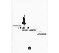 La scelta. Giorgio Ambrosoli. Nuova ediz.