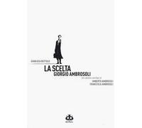 La scelta. Giorgio Ambrosoli. Nuova ediz.