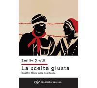 La scelta giusta. Quattro storie sulla Resistenza
