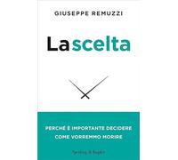 La scelta. Perché è importante decidere come vorremmo morire. Nuova ediz.
