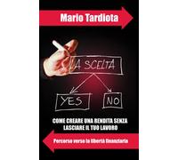 La scelta: Percorso verso la libertà finanziaria