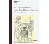 La scena alternativa nella Repubblica di Weimar. Una topografia berlinese