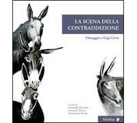 La scena della contraddizione. Omaggio a Gigi Livio. Ediz. illustrata