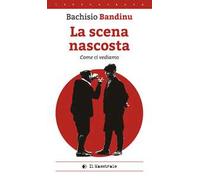 La scena nascosta (come ci vediamo). Ediz. italiana e sarda