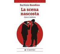 La scena nascosta (come ci vediamo). Ediz. italiana e sarda