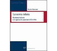 La scena rubata. Il cinema italiano e lo spettacolo popolare (1924-1954)