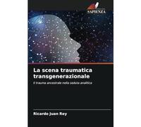 La scena traumatica transgenerazionale: Il trauma ancestrale nella seduta analitica