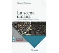La scena umana. Grazie a Derrida e Levinas - Petrosino Silvano