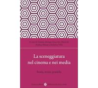 La sceneggiatura nel cinema e nei media. Storia, teorie, pratiche