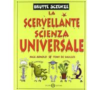 La scervellante scienza universale - Arnold Nick, De Saulles Tony
