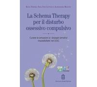 La schema therapy per il disturbo ossessivo compulsivo. Curare le emozioni e i b