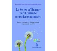 La schema therapy per il disturbo ossessivo compulsivo. Curare le emozioni e i bisogni emotivi insoddisfatti nel DOC