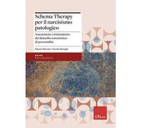 La schema therapy per il narcisismo patologico. Assessment e trattamento del disturbo narcisistico di personalità