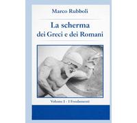 la Scherma dei Greci e dei Romani - Volume I: I Fondamenti
