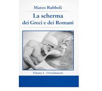 la Scherma dei Greci e dei Romani - Volume I: I Fondamenti