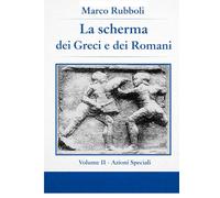 La scherma dei greci e dei Romani- Volume II Azioni Speciali