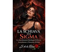 LA SCHIAVA DEL SIGMA: Un Dark Romance Psicologico di Potere, Sottomissione e Ossessione Proibita