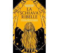 La schiava ribelle. Briseide, amante di Achille e custode dei suoi segreti
