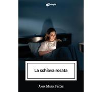 Libri Pecchi Anna Maria - La Schiava Rosata