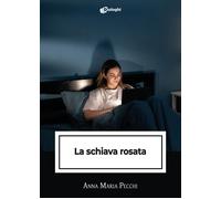 La schiava rosata - Pecchi Anna Maria