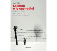 La Schoà e le sue radici. Un percorso didattico [Paperback] Volli, Ugo; Mantelli