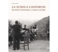 La Schola Cantorum di don Tassinari a Vado Ligure. Un'esperienza irripetibile di vita giovanile fra sessantotto e tradizione