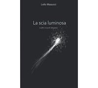 La scia luminosa: e altri ricordi dispersi