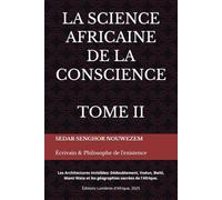 LA SCIENCE AFRICAINE DE LA CONSCIENCE - TOME II: Les Architectures Invisibles: Dédoublement, Vodun, Bwiti, Mami Wata et les géographies sacrées de l'Afrique